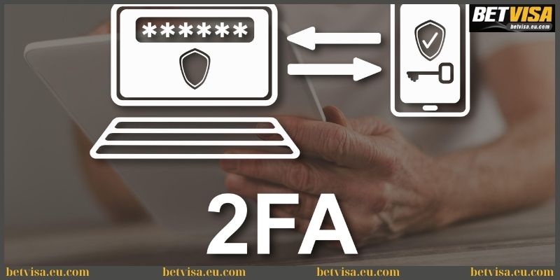 Kích hoạt bảo mật 2 lớp khi truy cập tài khoản Betvisa 